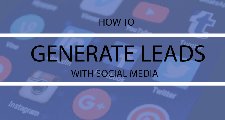 EFFECTIVE WAYS TO GENERATE LEADS VIA SOCIAL MEDIA