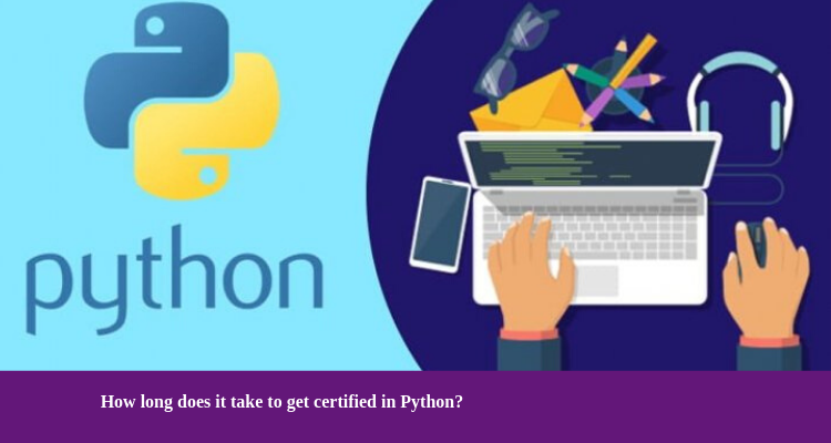 How long does it take to get certified in Python?