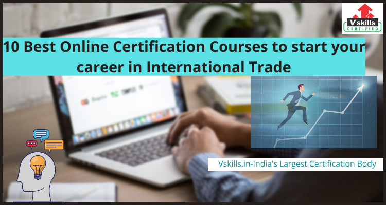 10 Best Online Certification Courses to start your career in International Trade