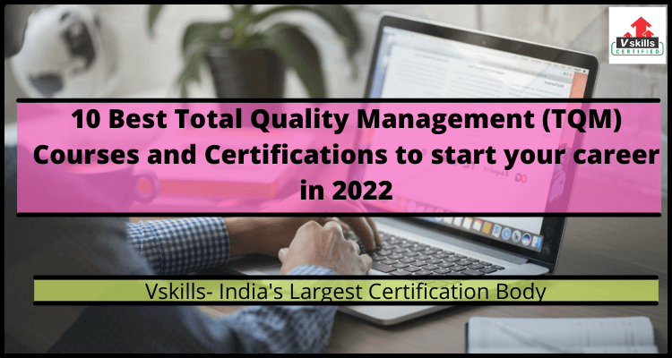 10 Best Total Quality Management (TQM) Courses and Certifications to start your career in 2022