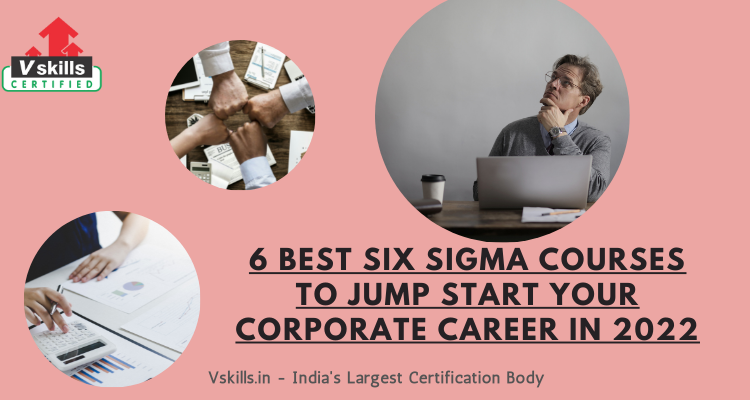 6 Best Six Sigma Courses to jump start your corporate career in 2022