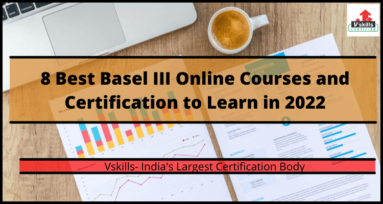 8 Best Basel III Online Courses and Certification to Learn in 2022