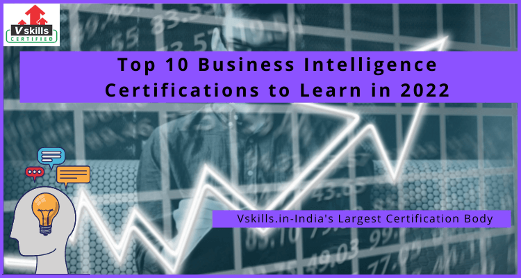 Top 10 Business Intelligence Certifications to Learn in 2022