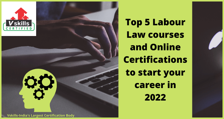 Top 5 Labour Law courses and Online Certifications to start your career in 2022