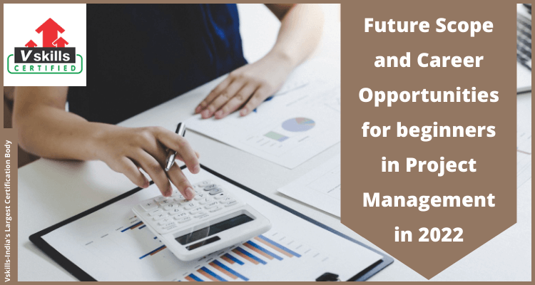 Future Scope and Career Opportunities for beginners in Project Management in 2022