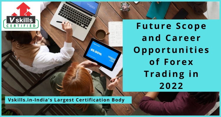 Future Scope and Career Opportunities of Forex Trading in 2022