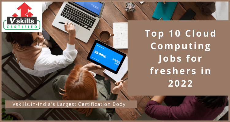 Top 10 Cloud Computing Jobs for freshers in 2022