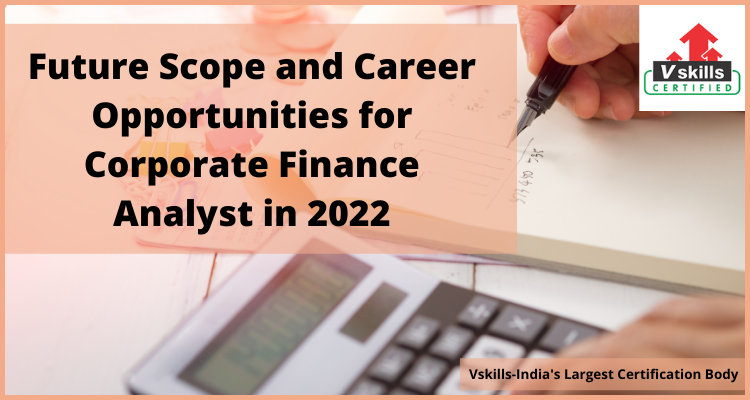 Future Scope and Career Opportunities for Corporate Finance Analyst in 2022