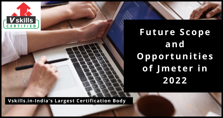 Future Scope and Opportunities of Jmeter in 2022