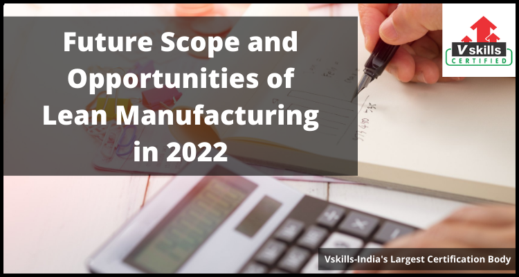 Future Scope and Opportunities of Lean Manufacturing in 2022