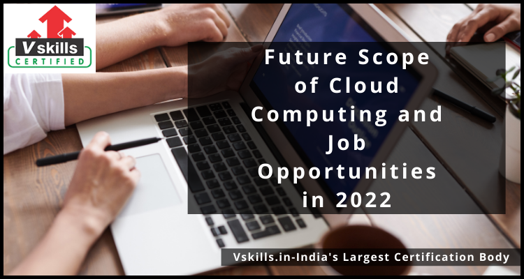 Future Scope of Cloud Computing and Job Opportunities in 2022