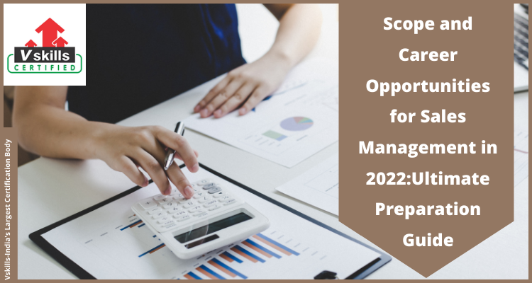 Scope and Career Opportunities for Sales Management in 2022Ultimate Preparation Guide