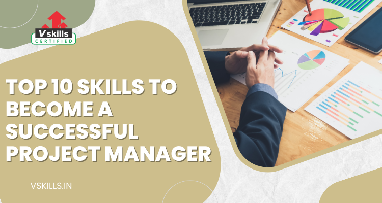 Top 10 Skills to become a successful Project Manager