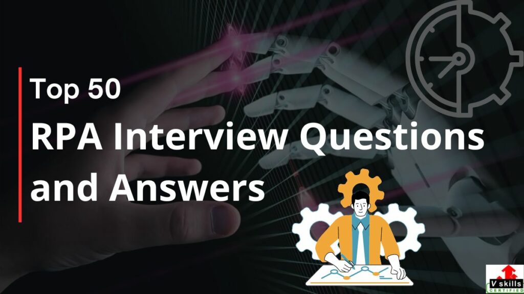 Top 50 RPA interview questions and answers