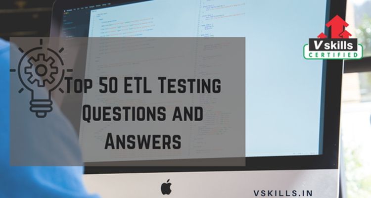 Top 50 ETL Testing Questions and Answers