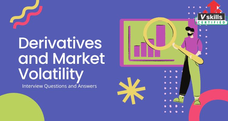 Top 50 Derivatives and Market Volatility Interview Questions and Answers