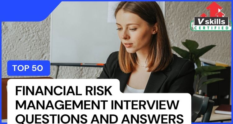 Top 50 Financial Risk Management Interview Questions And Answers