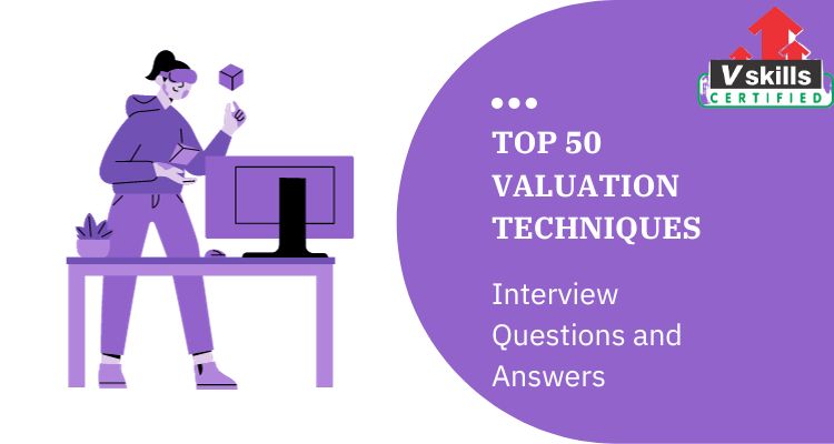 Top 50 Valuation Techniques Interview Questions and Answers