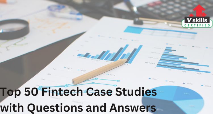 Top 50 Fintech Case Studies with Questions and Answers