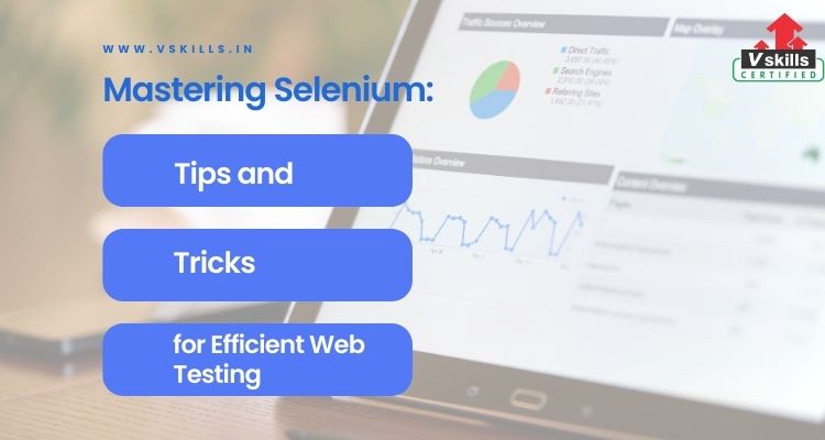 Mastering Selenium: Tips and Tricks for Efficient Web Testing