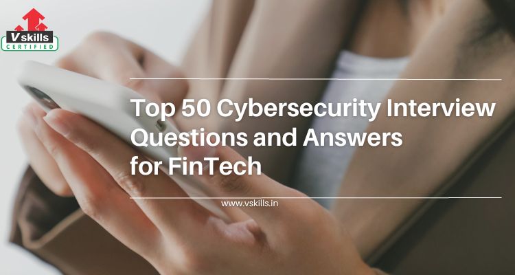 Top 50 Cybersecurity Interview Questions and Answers for FinTech Roles covering CTI, HFT, mobile and cloud security and data privacy.