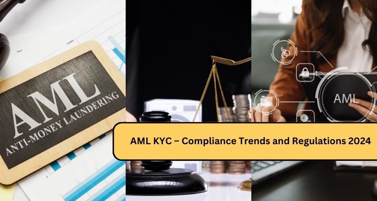 AML KYC – Compliance Trends and Regulations 2024