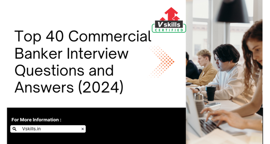 Top 40 Commercial Banker Interview Questions and Answers 2024