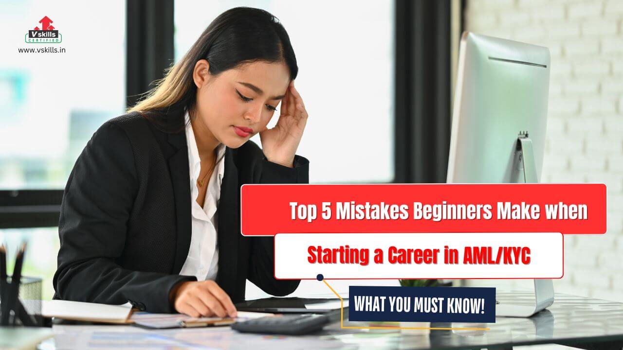 Top 5 Mistakes Beginners Make when Starting a Career in AMLKYC 2025