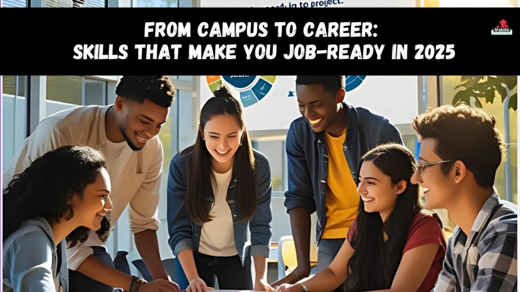 From Campus to Career Skills That Make You Job-Ready in 2025