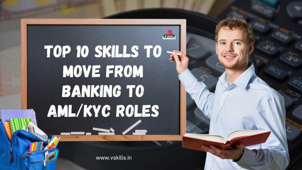 Top 10 Skills to Move from Banking to AMLKYC Roles