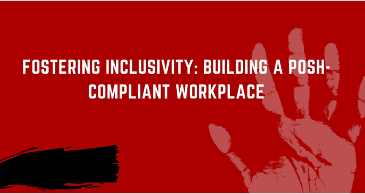 Fostering Inclusivity: Building a POSH Culture – Compliant Workplace