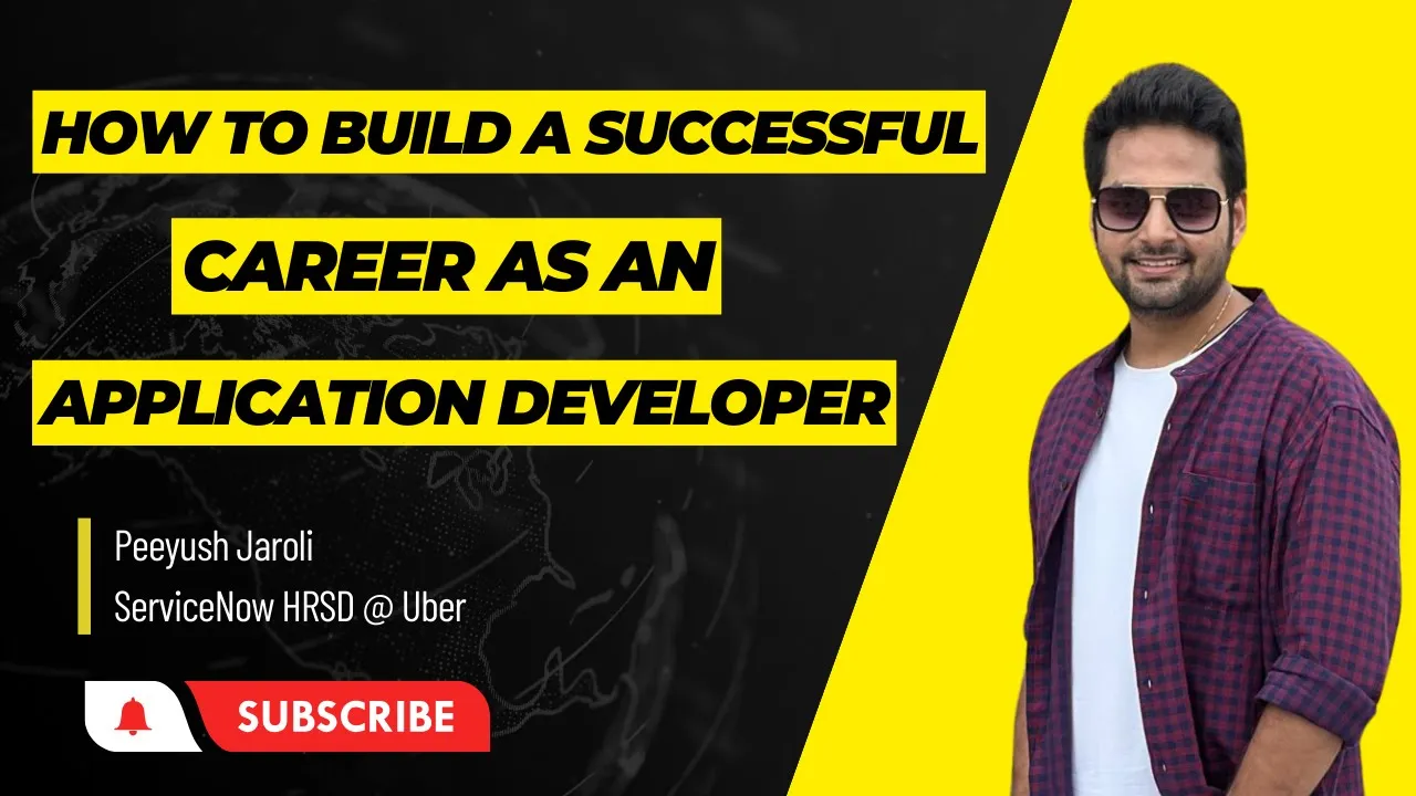 How to build successful career as an Application Developer | Peeyush Jaroli - ServiceNow HRSD @Uber 
