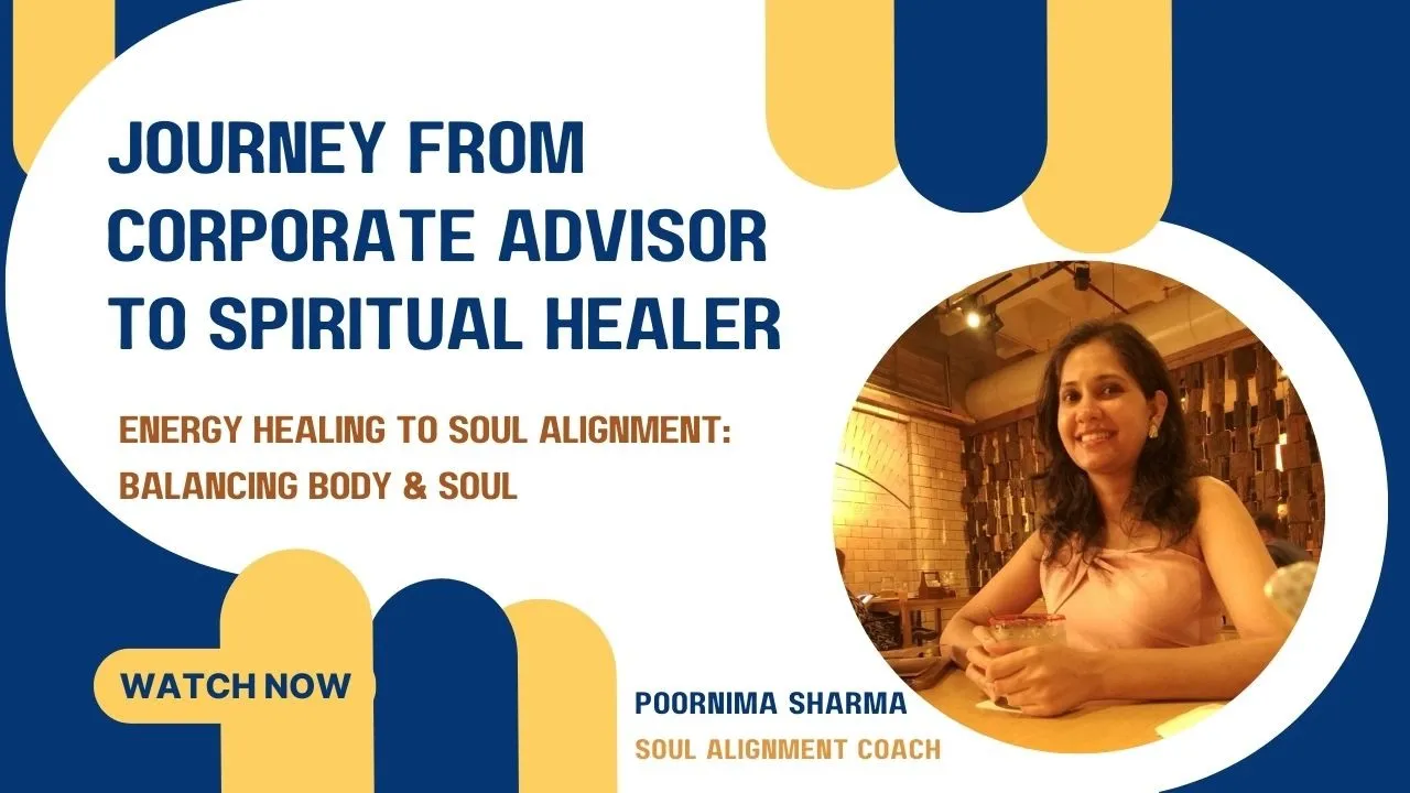 Journey from Corporate Advisor to Spiritual Healer | Ms. Poornima Sharma - Soul Alignment Coach
