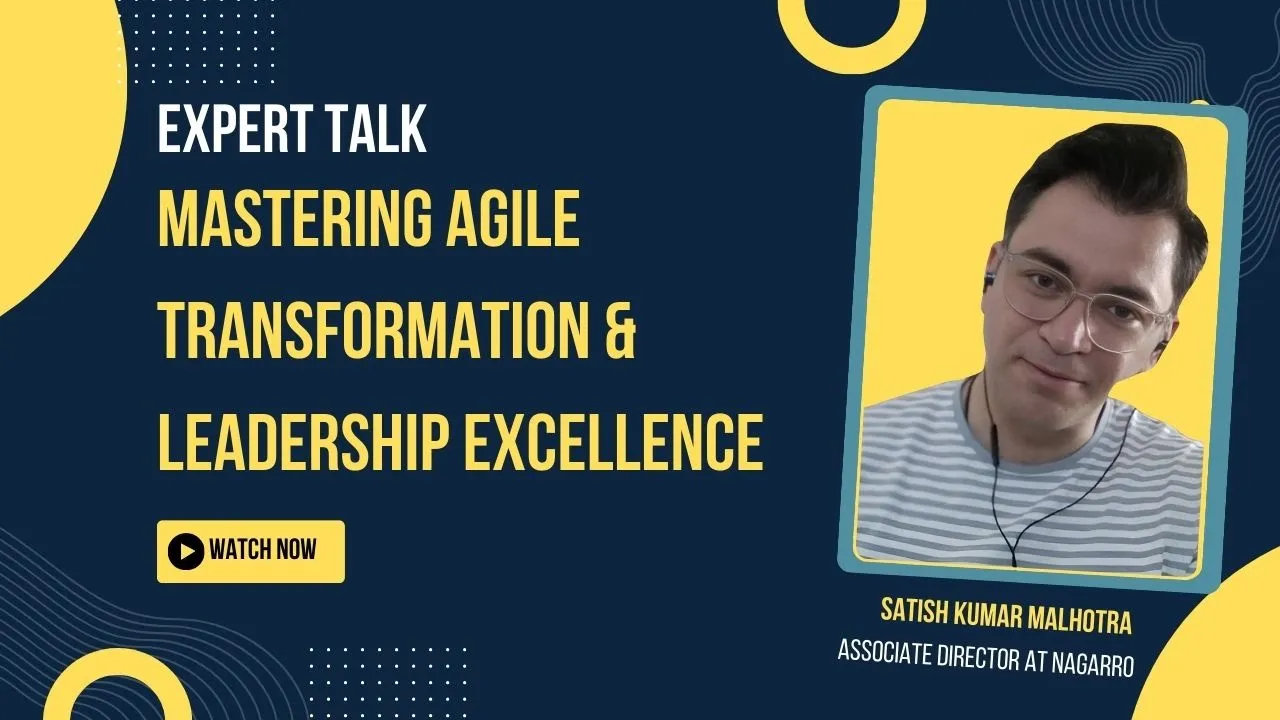 Mastering Agile Transformation and Leadership Excellence | Expert Interview with Satish Malhotra 