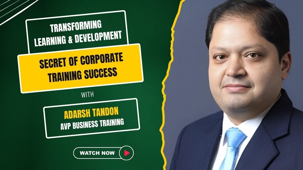Secret to Corporate Training Success | Transforming L&D | Adarsh Tandon - Head Business Training 