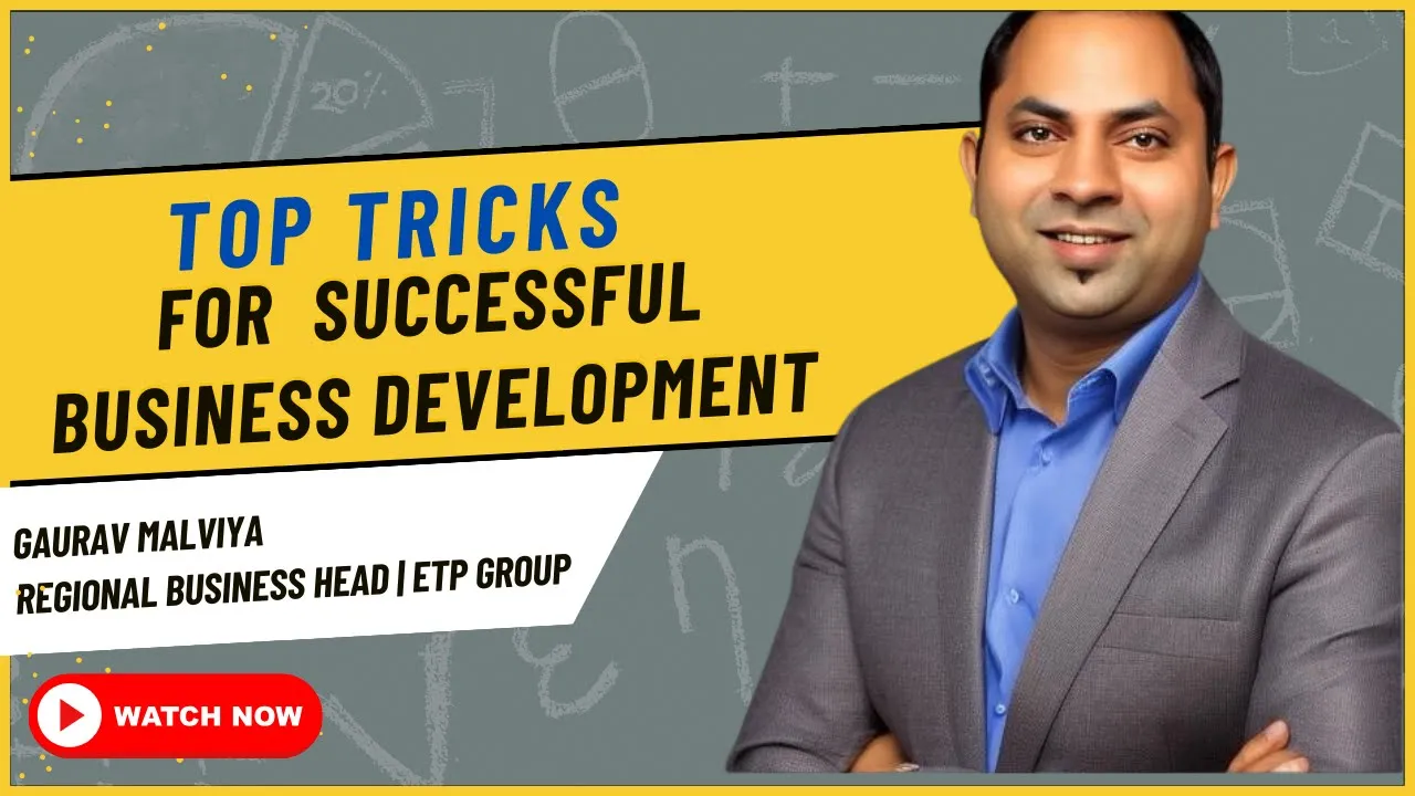 Top Tips for Successful Business Development | Gaurav Malviya - Regional Head @ ETP Group 