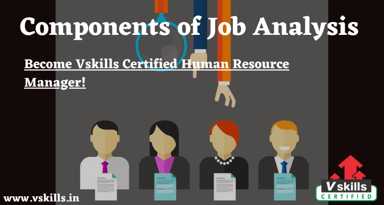 Job Analysis: Meaning, Importance, Components, Methods, Process