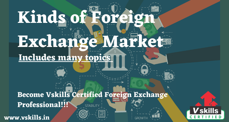 Kinds of Foreign Exchange Market | Foreign Exchange Programs | Vskills