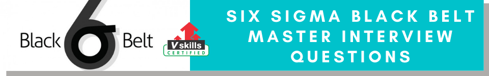 Six Sigma Black Belt Interview Questions